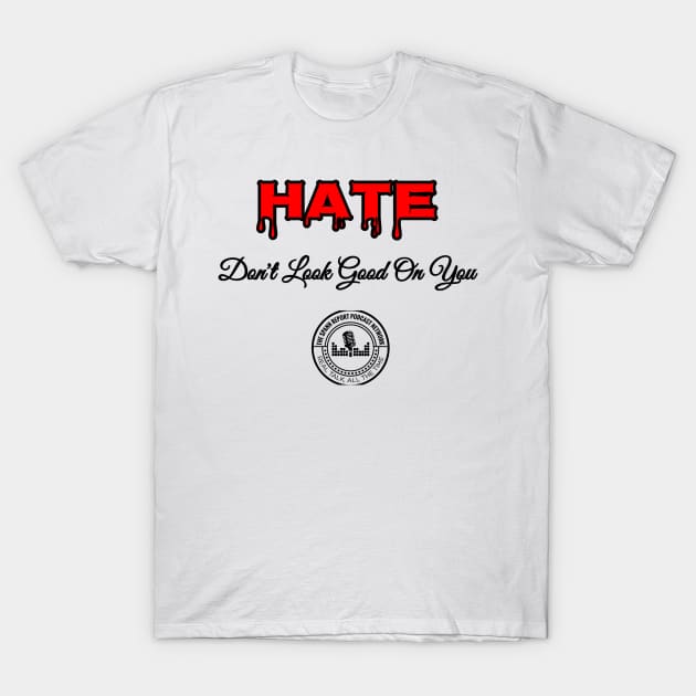 Hate Dont Look Good On You T-Shirt by TheSpannReportPodcastNetwork